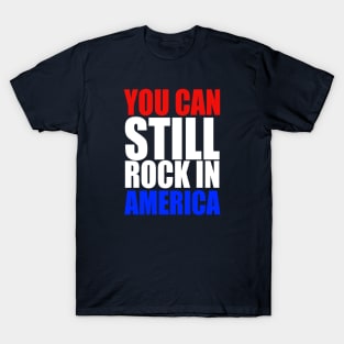 You Can Still Rock in America! T-Shirt